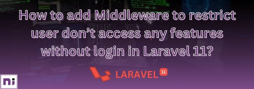 How to add middleware to restrict user access without login in Laravel 11?