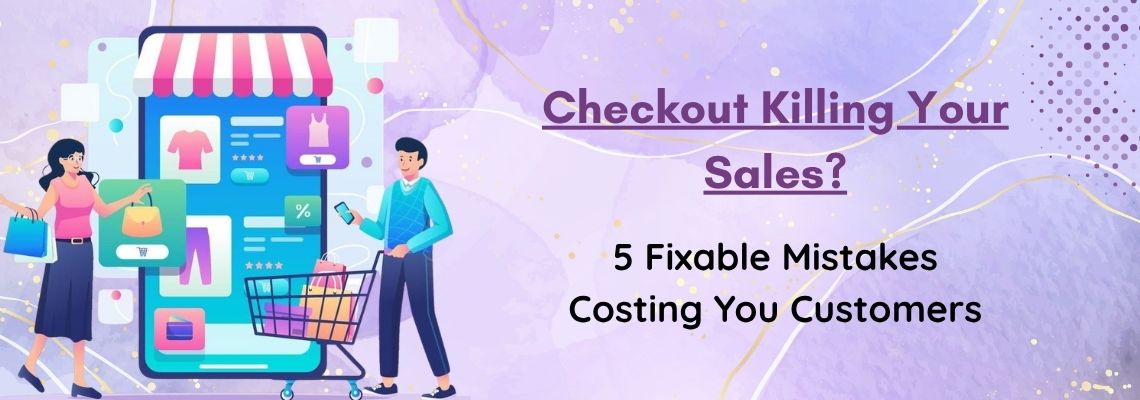 5 E-Commerce Checkout Mistakes Quietly Killing Your Sales.jpg